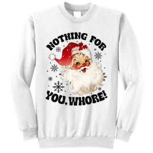 Nothing For You Whore Funny Santa Claus Christmas Sweatshirt