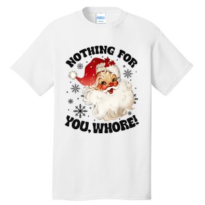 Nothing For You Whore Funny Santa Claus Christmas Tall T-Shirt