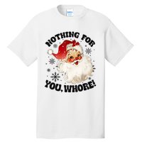 Nothing For You Whore Funny Santa Claus Christmas Tall T-Shirt