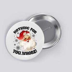 Nothing For You Whore Funny Santa Claus Christmas Button