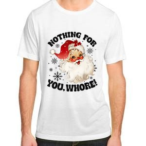 Nothing For You Whore Funny Santa Claus Christmas Adult ChromaSoft Performance T-Shirt