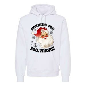 Nothing For You Whore Funny Santa Claus Christmas Premium Hoodie