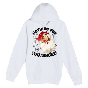 Nothing For You Whore Funny Santa Claus Christmas Premium Pullover Hoodie