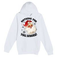 Nothing For You Whore Funny Santa Claus Christmas Premium Pullover Hoodie