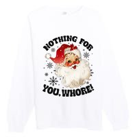 Nothing For You Whore Funny Santa Claus Christmas Premium Crewneck Sweatshirt