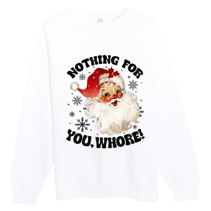 Nothing For You Whore Funny Santa Claus Christmas Premium Crewneck Sweatshirt