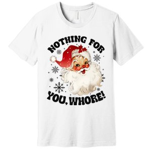 Nothing For You Whore Funny Santa Claus Christmas Premium T-Shirt