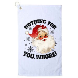 Nothing For You Whore Funny Santa Claus Christmas Platinum Collection Golf Towel