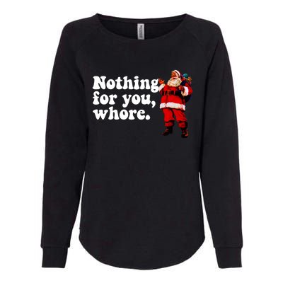 Nothing For You Whore Retro Judgtal Santa Christmas Meme Gift Womens California Wash Sweatshirt