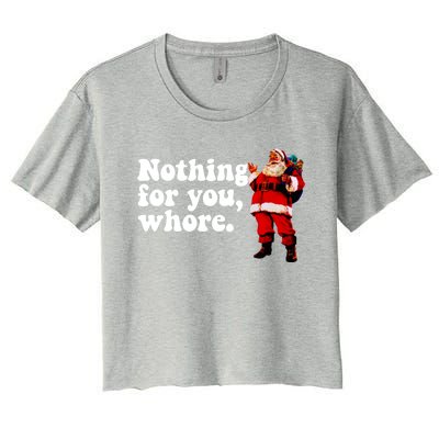 Nothing For You Whore Retro Judgtal Santa Christmas Meme Gift Women's Crop Top Tee