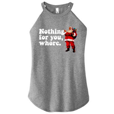 Nothing For You Whore Retro Judgtal Santa Christmas Meme Gift Women’s Perfect Tri Rocker Tank