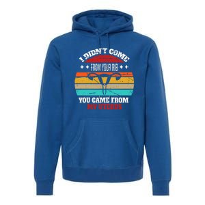 Not From Your Rib From My Uterus Premium Hoodie