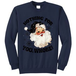 Nothing For You Whore Funny Santa Claus Christmas  Tall Sweatshirt