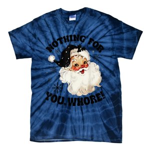 Nothing For You Whore Funny Santa Claus Christmas  Tie-Dye T-Shirt