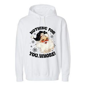 Nothing For You Whore Funny Santa Claus Christmas  Garment-Dyed Fleece Hoodie