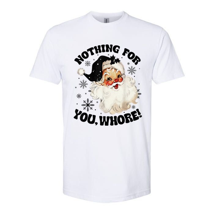 Nothing For You Whore Funny Santa Claus Christmas  Softstyle CVC T-Shirt