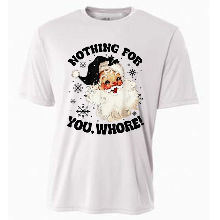 Nothing For You Whore Funny Santa Claus Christmas  Cooling Performance Crew T-Shirt