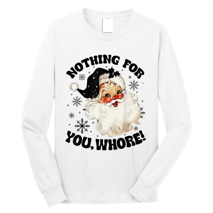 Nothing For You Whore Funny Santa Claus Christmas  Long Sleeve Shirt