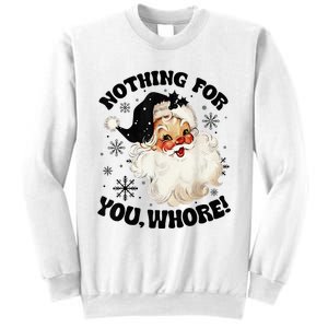 Nothing For You Whore Funny Santa Claus Christmas  Sweatshirt