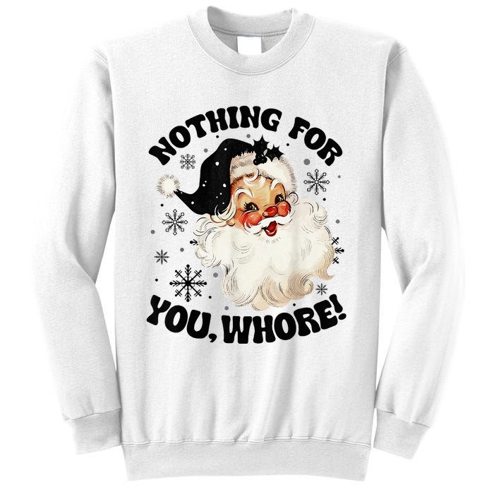 Nothing For You Whore Funny Santa Claus Christmas  Sweatshirt