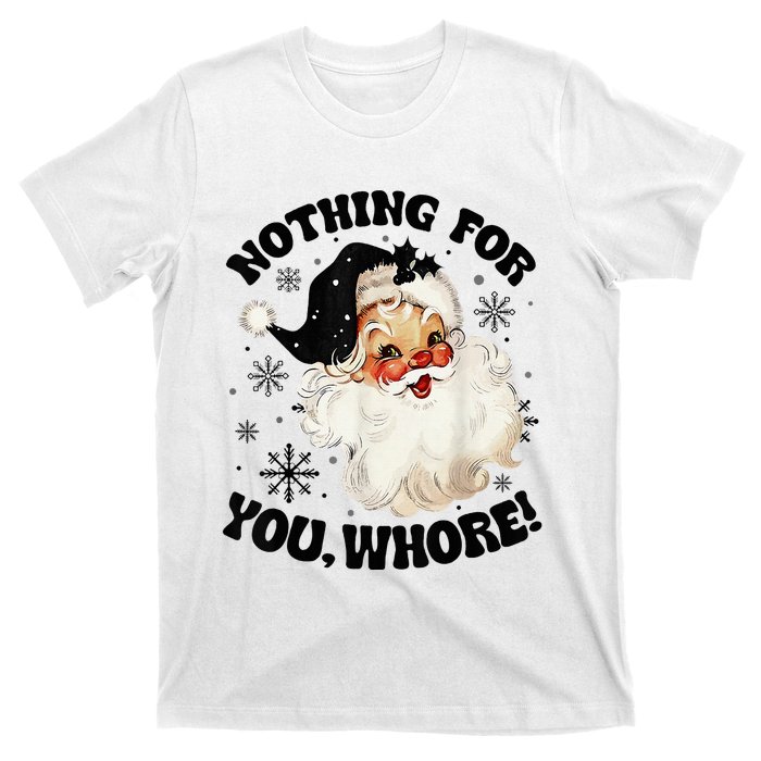 Nothing For You Whore Funny Santa Claus Christmas  T-Shirt