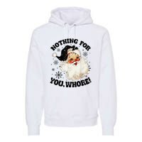 Nothing For You Whore Funny Santa Claus Christmas  Premium Hoodie