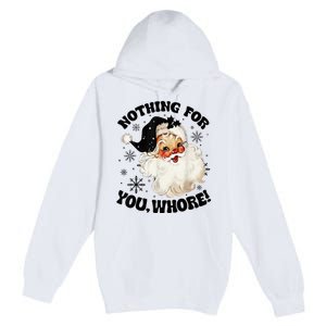 Nothing For You Whore Funny Santa Claus Christmas  Premium Pullover Hoodie