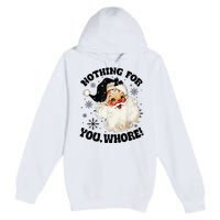 Nothing For You Whore Funny Santa Claus Christmas  Premium Pullover Hoodie