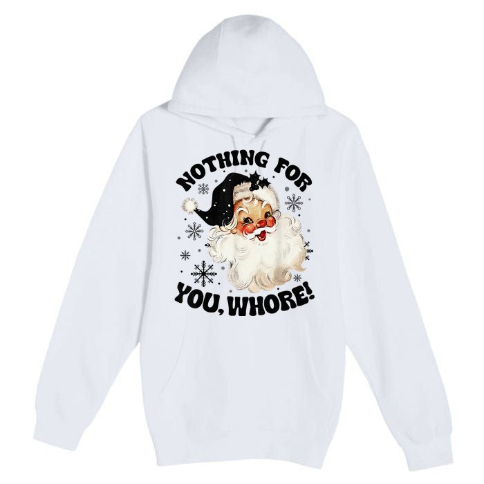 Nothing For You Whore Funny Santa Claus Christmas  Premium Pullover Hoodie