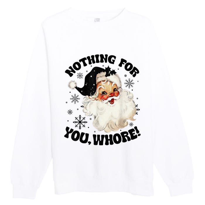 Nothing For You Whore Funny Santa Claus Christmas  Premium Crewneck Sweatshirt