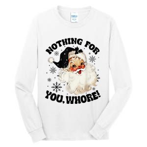 Nothing For You Whore Funny Santa Claus Christmas  Tall Long Sleeve T-Shirt