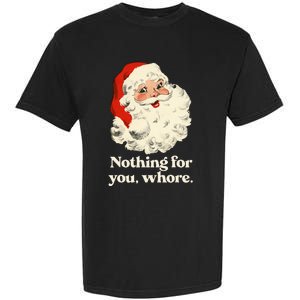 Nothing For You Whore Santa Christmas Garment-Dyed Heavyweight T-Shirt