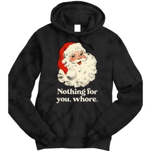 Nothing For You Whore Santa Christmas Tie Dye Hoodie