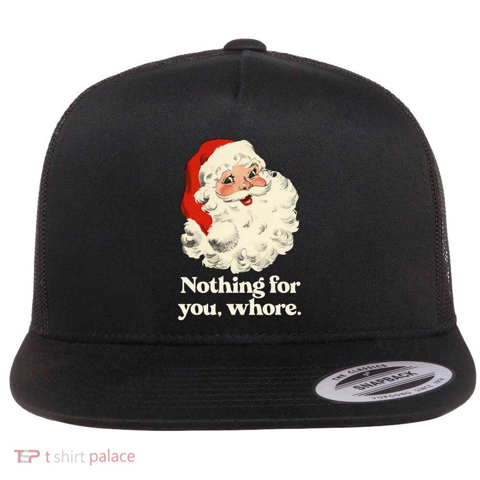 Nothing For You Whore Santa Christmas Flatbill Hat