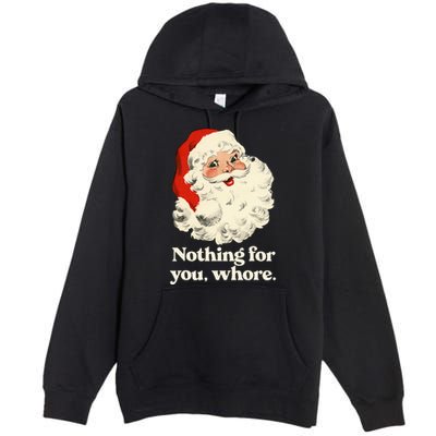 Nothing For You Whore Santa Christmas Premium Pullover Hoodie
