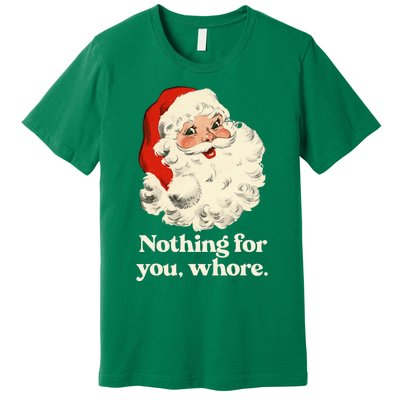 Nothing For You Whore Santa Christmas Premium T-Shirt