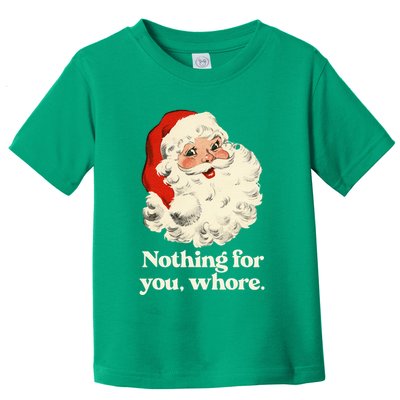 Nothing For You Whore Santa Christmas Toddler T-Shirt