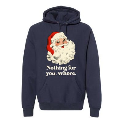 Nothing For You Whore Santa Christmas Premium Hoodie