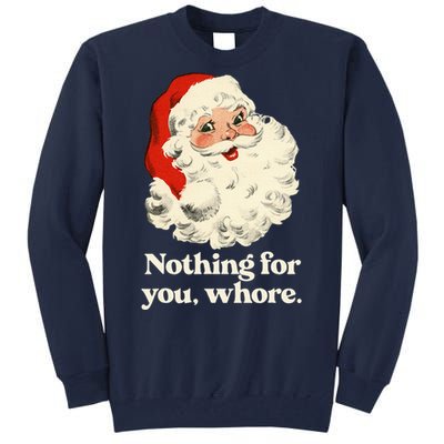 Nothing For You Whore Santa Christmas Tall Sweatshirt