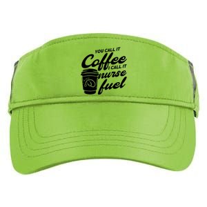 Nurse Fuel You Call It Coffee I Call It Nurse Fuel Cool Gift Adult Drive Performance Visor