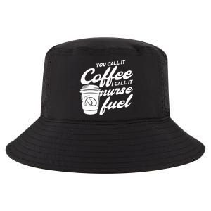 Nurse Fuel You Call It Coffee I Call It Nurse Fuel Cool Gift Cool Comfort Performance Bucket Hat