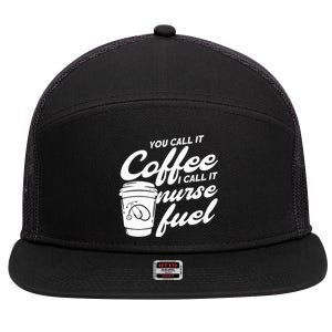 Nurse Fuel You Call It Coffee I Call It Nurse Fuel Cool Gift 7 Panel Mesh Trucker Snapback Hat