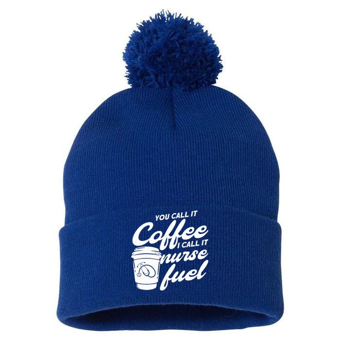 Nurse Fuel You Call It Coffee I Call It Nurse Fuel Cool Gift Pom Pom 12in Knit Beanie