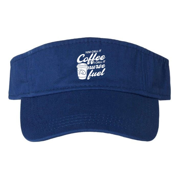 Nurse Fuel You Call It Coffee I Call It Nurse Fuel Cool Gift Valucap Bio-Washed Visor