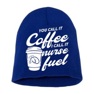 Nurse Fuel You Call It Coffee I Call It Nurse Fuel Cool Gift Short Acrylic Beanie