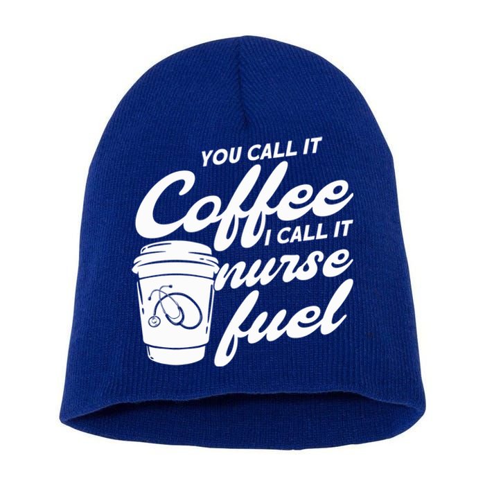 Nurse Fuel You Call It Coffee I Call It Nurse Fuel Cool Gift Short Acrylic Beanie