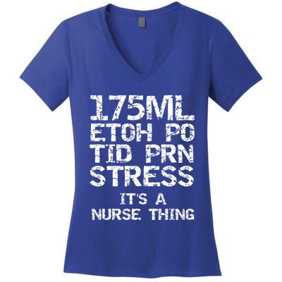 Nursing Gift 175ml Etoh Po Tid Prn Stress Its A Nurse Thing Great Gift Women's V-Neck T-Shirt