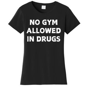 No Gym Allowed In Drugs Women's T-Shirt