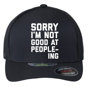 Not Good At Peopleing Funny Weird Saying Gift Flexfit Unipanel Trucker Cap