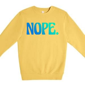 Nope Go Ask Your Mother Funny Dad Or Mom Gift Premium Crewneck Sweatshirt